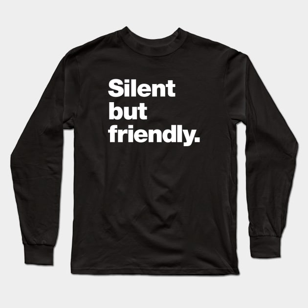 Silent but friendly. Long Sleeve T-Shirt by Chestify